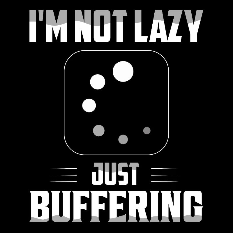 I'm Not Lazy Just Buffering Computer Hardware