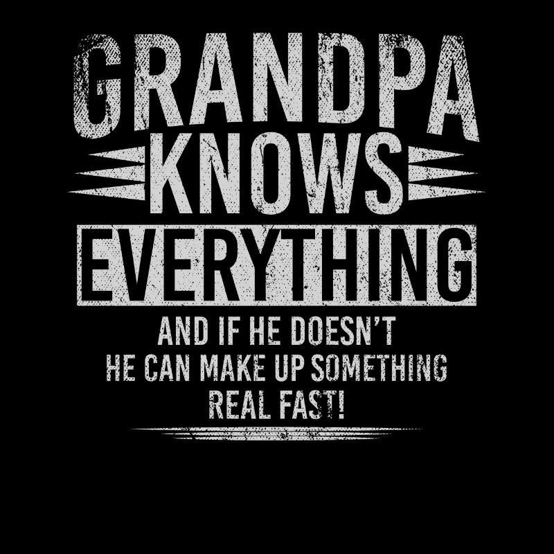 Grandpa Knows Everything He Can Make Up Something