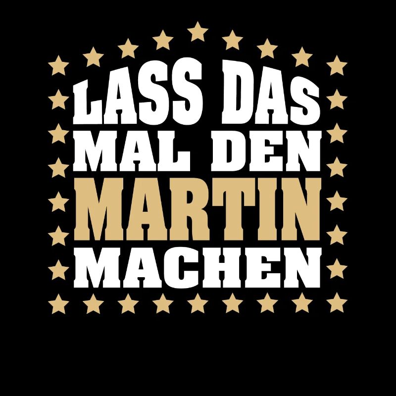 Lass das mal den MARTIN machen Vornamen Spruch