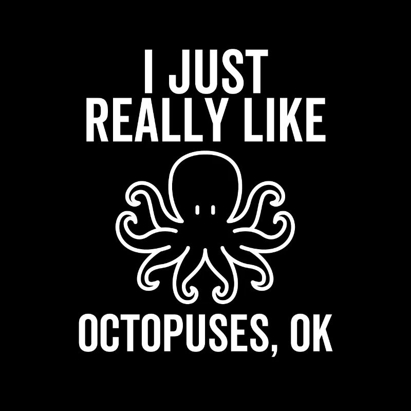 I Really Like Octopuses Ok
