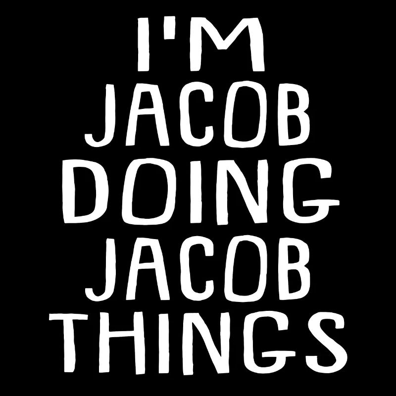 I'm Jacob Doing Jacob Things - Jacob Name