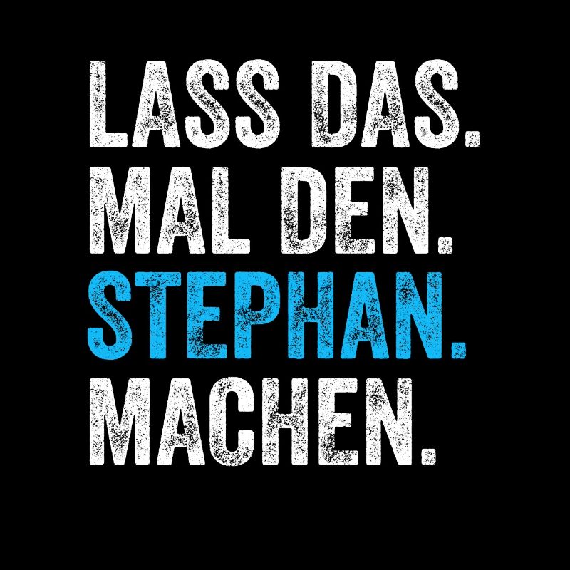 Lass das mal den Stephan machen Name