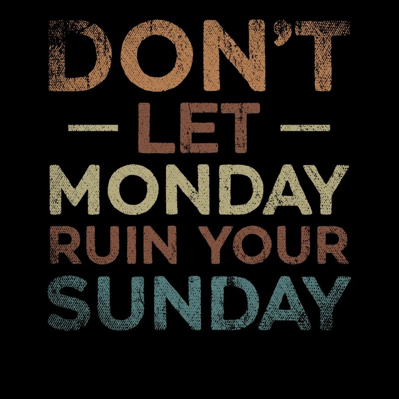 Don't Let Monday Ruin Your Sunday Weekend