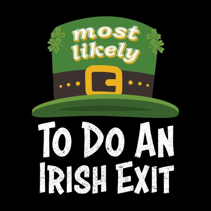Happy St patricks day Most Likely Do An Irish Exit
