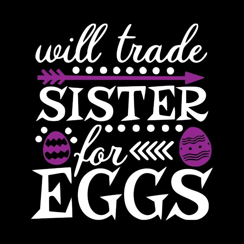 Möchte meine Schwester gegen Eier tauschen
