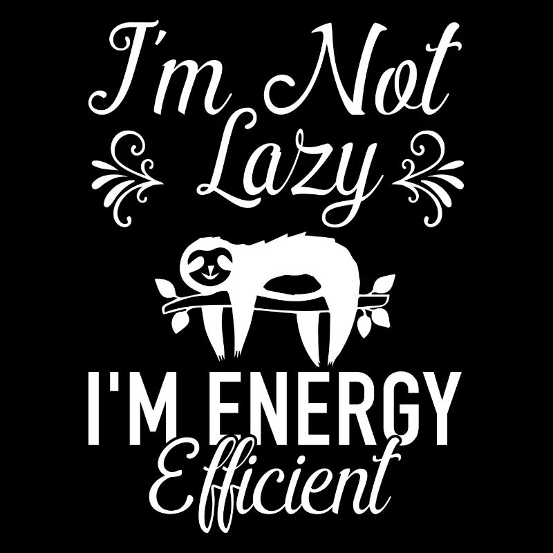 I´m not lazy I´m energy efficient