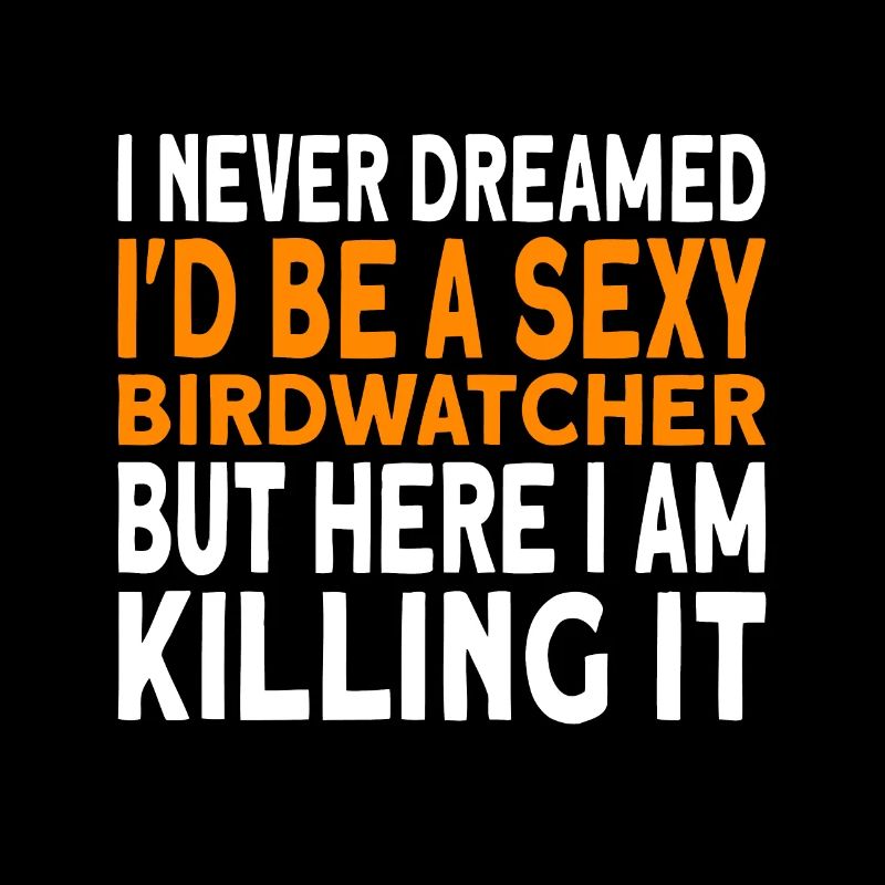 I never dreamed I'd be a Birdwatcher Birding