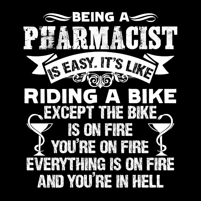 Pharmacist Being A Pharmacist Is Easy