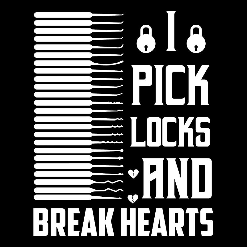I Pick Locks And Break Hearts Lockpicker Locksmith