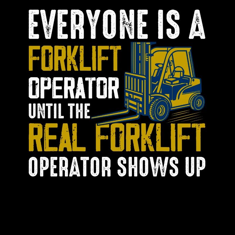 Everyone Is A Forklift Operator Forklift Driver