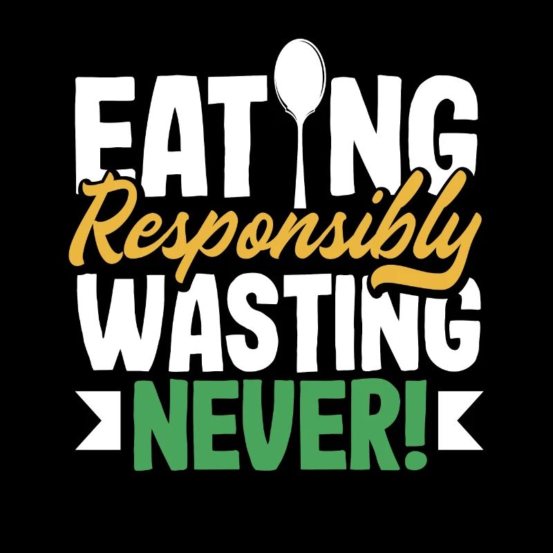 Eating Responsibly, Wasting Never! Mindful