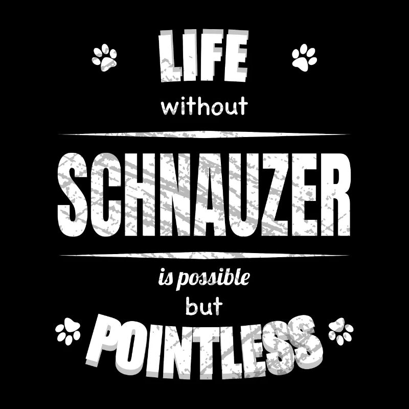 Life is possible but pointless - Schnauzer