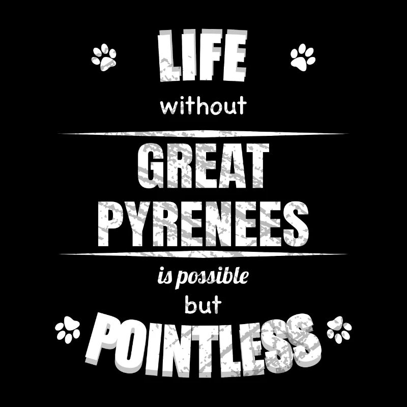Life is possible but pointless - Great Pyrenees
