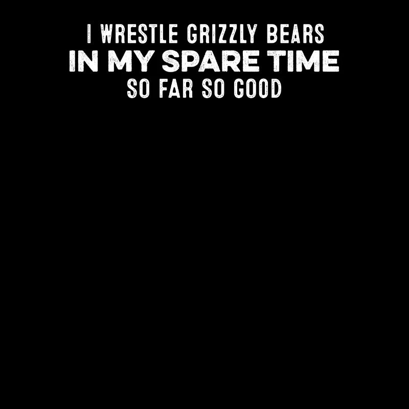 Ich kämpfe mit Grizzlybären in meiner Freizeit Slogan