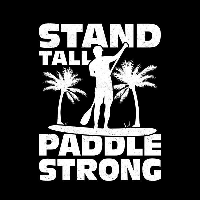 Stand Tall, Paddle Strong. Stand Up Paddling Board