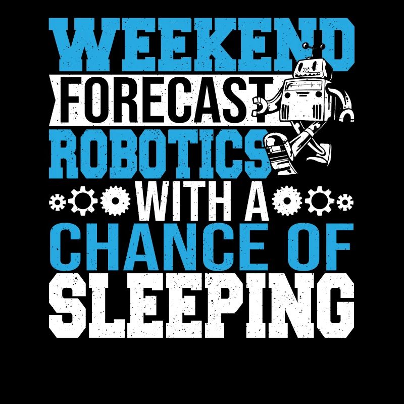 Funny Weekend Forecast Robotics Droid Builder Buil