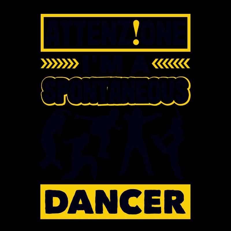 Attenzione I’m A Spontaneous Dancer
