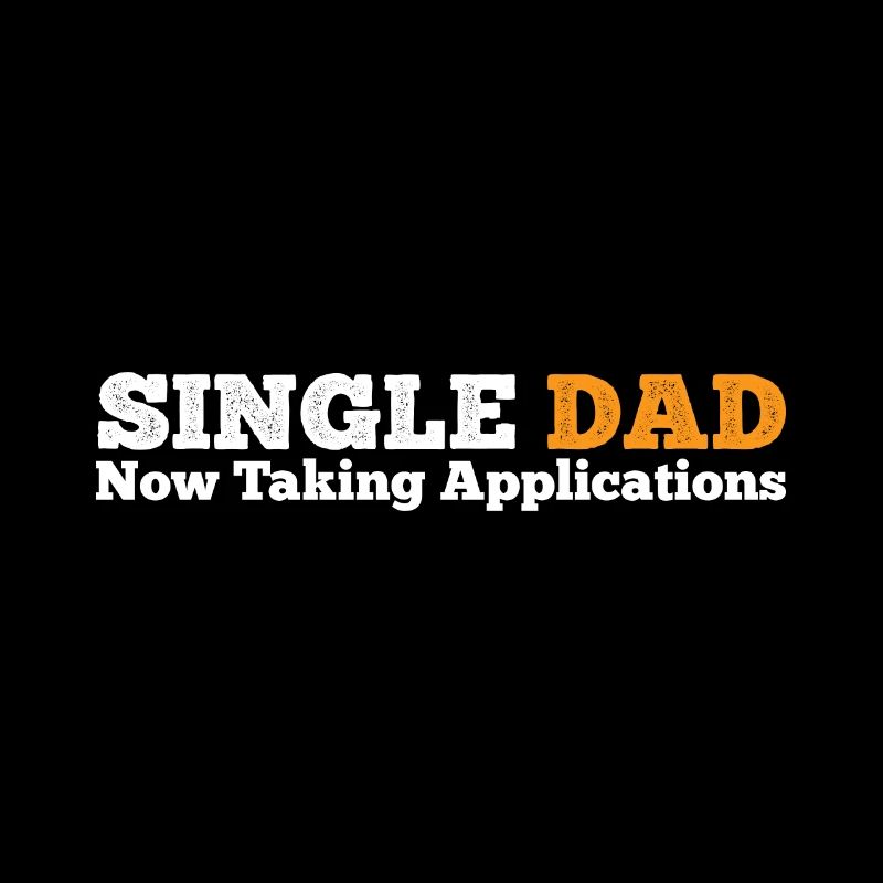 Single Dad taking application funny cool