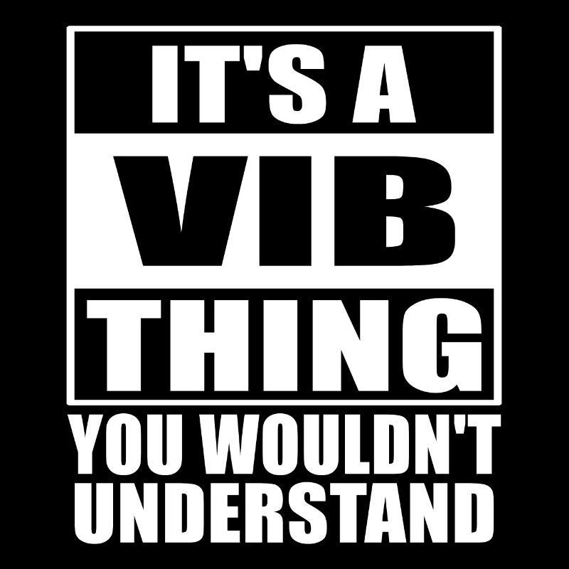 Es ist ein Vib-Ding, das Sie nicht verstehen würden