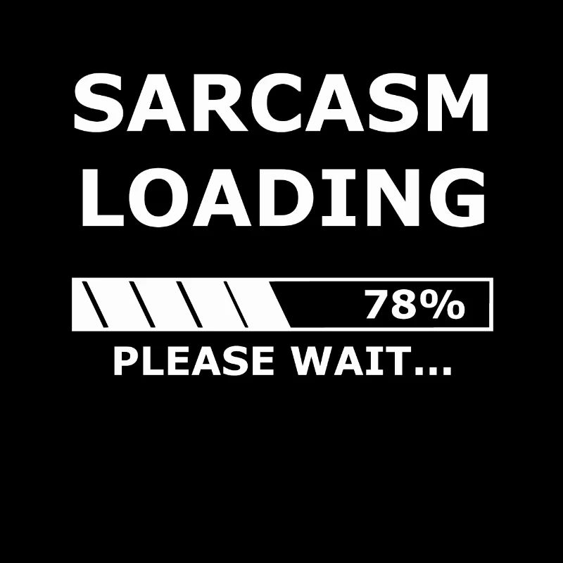 Sarcasm loading - Sarkasmus / Geschenk / Laden