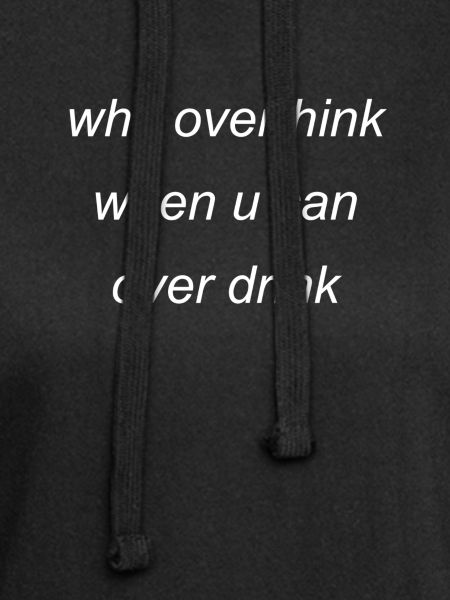 overthink or overdrink