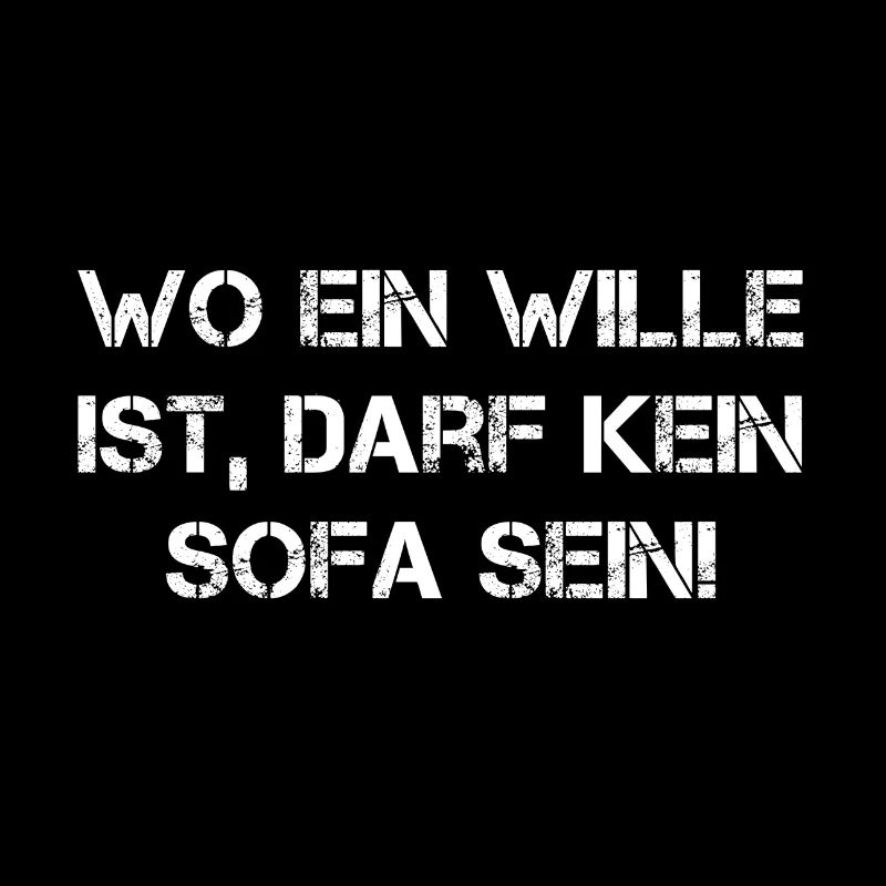 Wo ein Wille ist, darf kein Sofa sein! Spruch