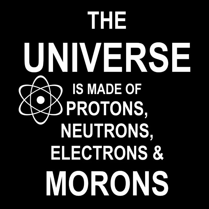 Protons, Neutrons, Morons - Atom, Geschenk