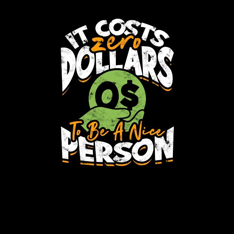 It Costs Zero Dollars To Be A Nice Person -