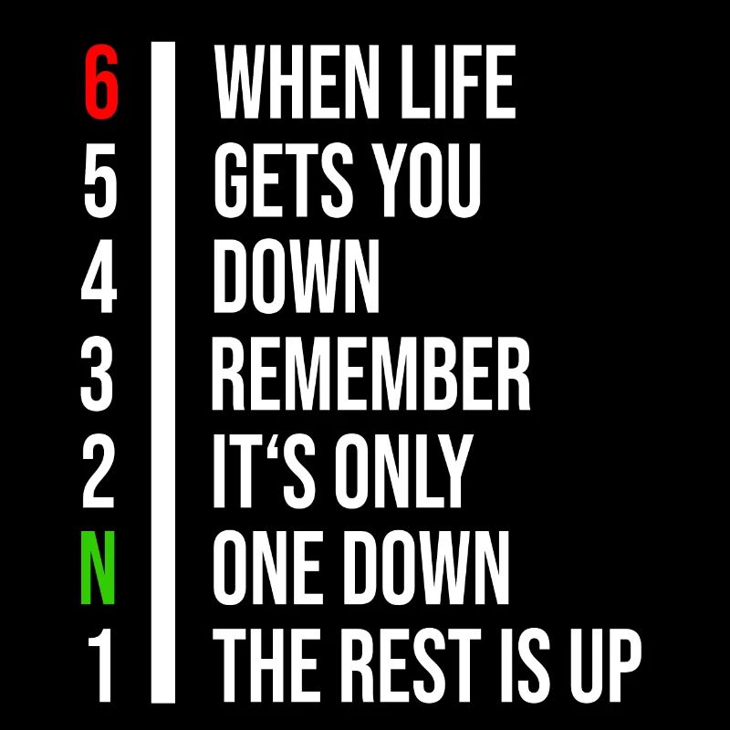 When life gets you down remember its only one down