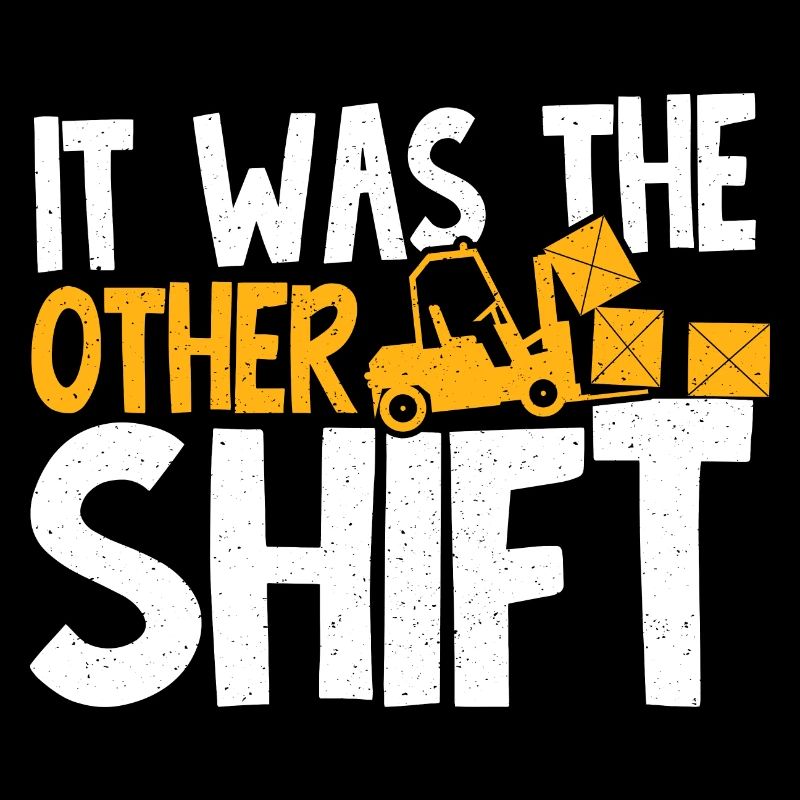 Forklift Driver Forklift Operator It Was The Other