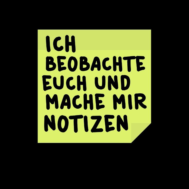 Ich beobachte euch und mache mir Notizen