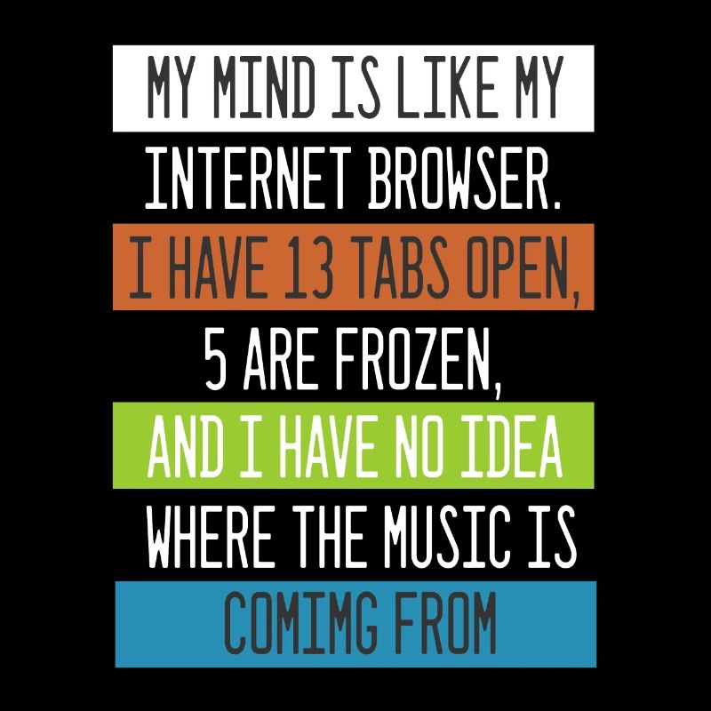 My Mind is like my internet Browser Computer Nerd