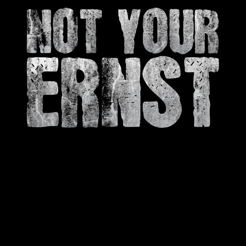Sprüche - Not your Ernst