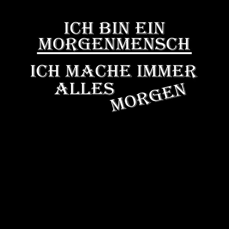 ich bin ein Morgenmensch. Ich mache alle morgen!