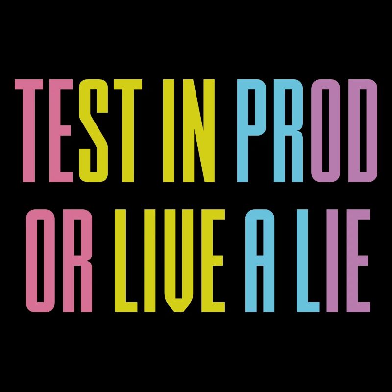 Testen Sie in prod oder leben Sie eine Lüge