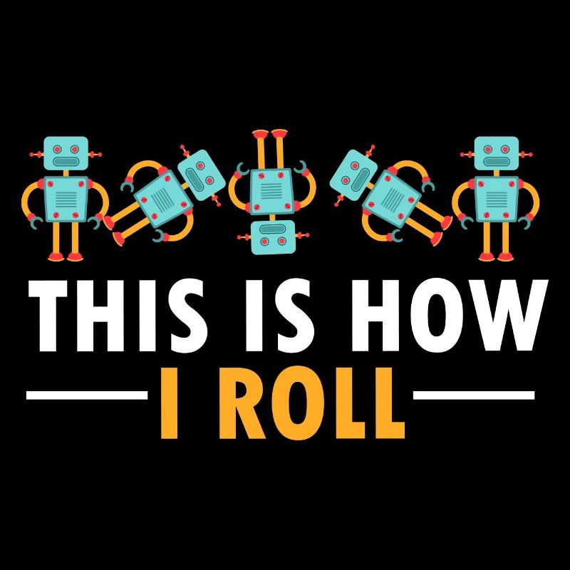 Build Robot Funny This Is How I Roll Droid Builder