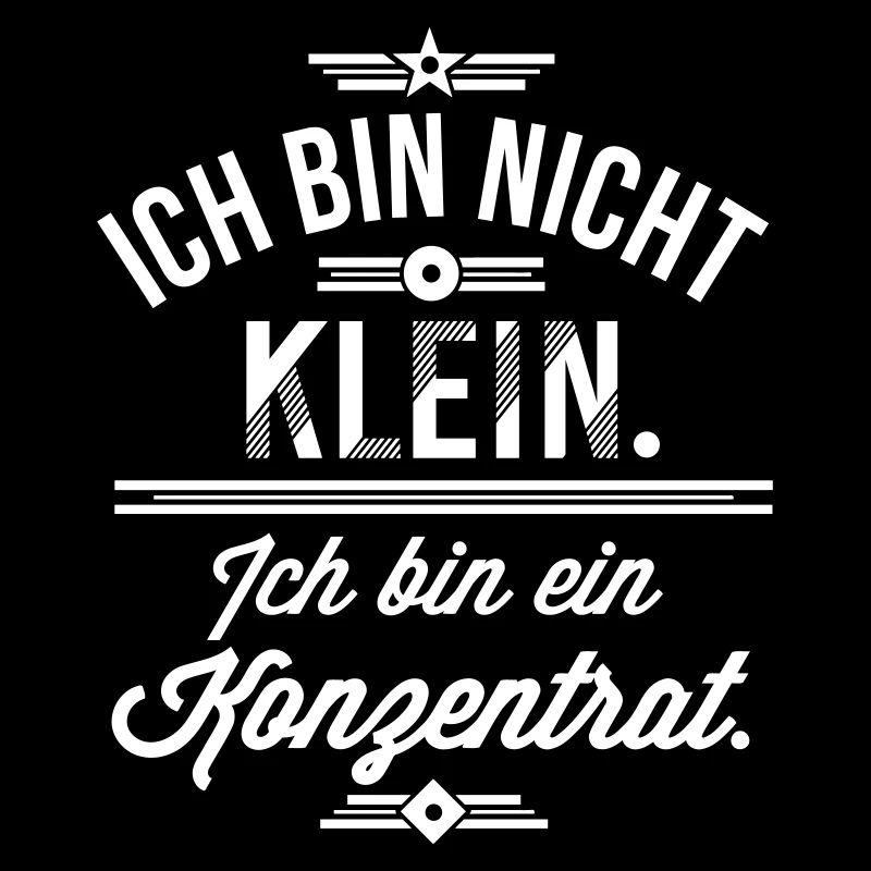 Ich bin nicht klein ich bin ein Konzentrat Spruch
