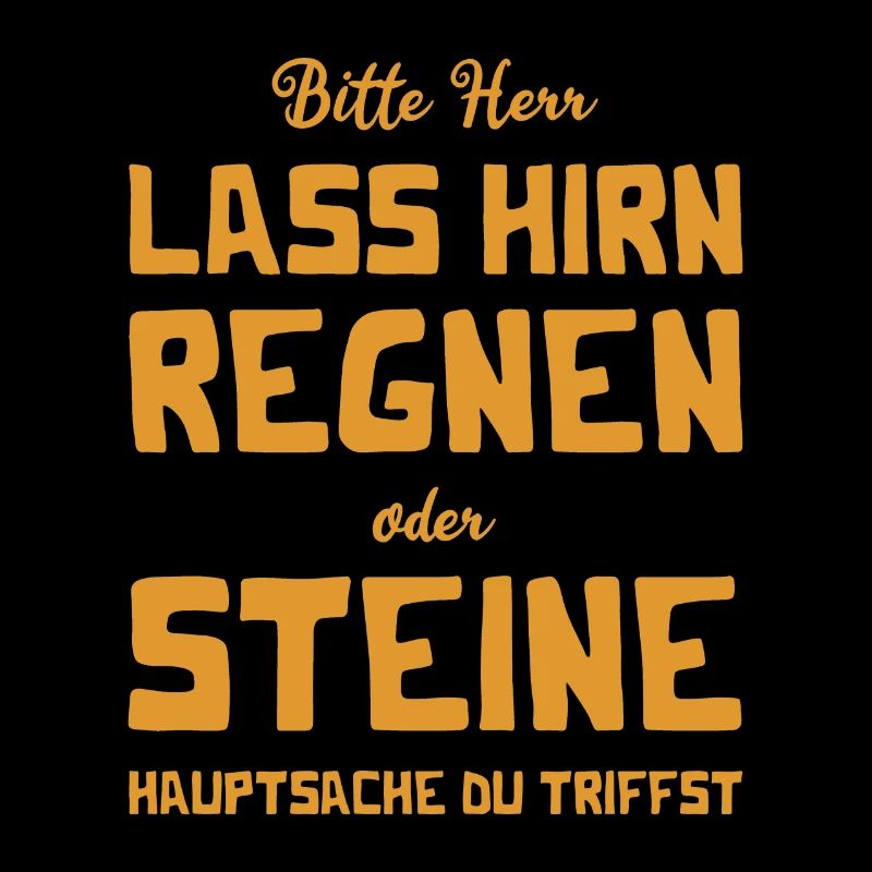 Bitte Herr - Lass Hirn regnen oder Steine