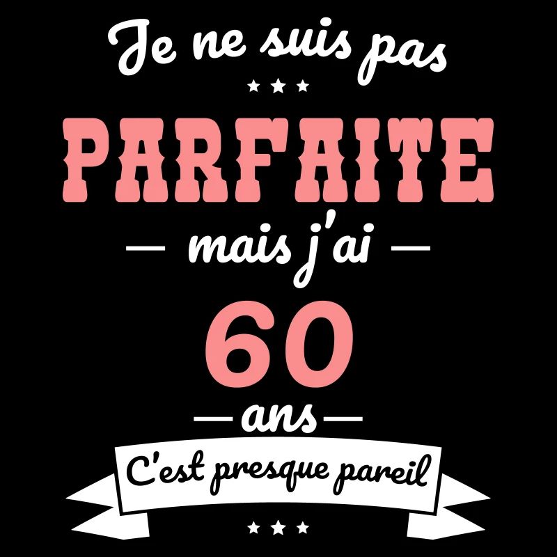 Anniversaire 60 ans - Pas parfaite mais 60 ans
