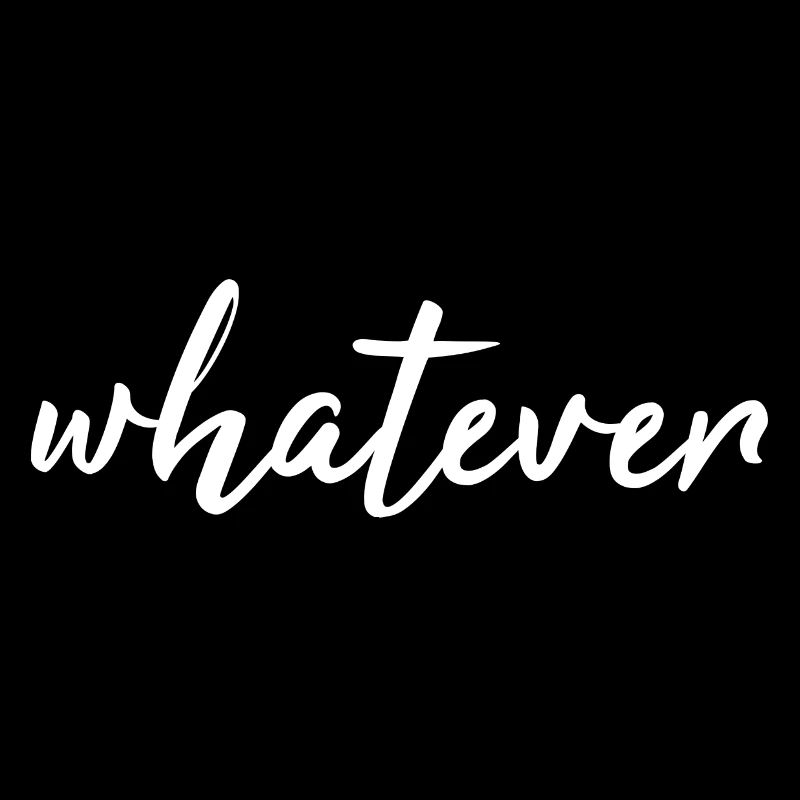 whatever