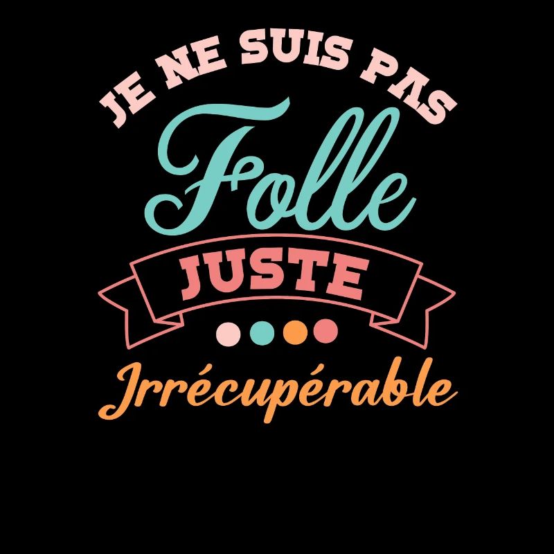 Je ne suis pas folle juste irrécupérable