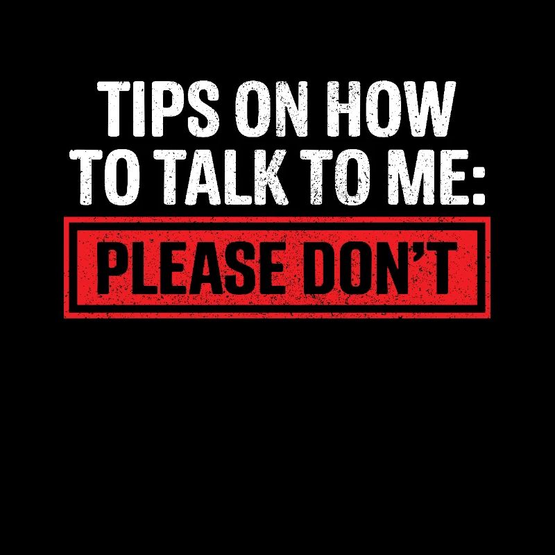 Tips On How To Talk To Me Please Dont Funny