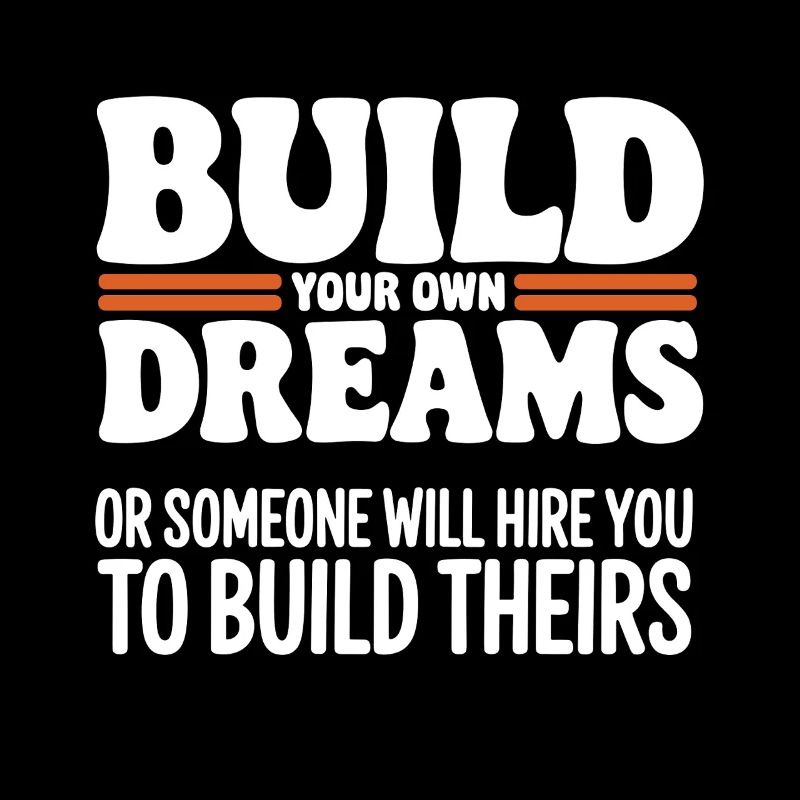 Bauen Sie Ihre eigenen Träume oder jemand wird Sie einstellen