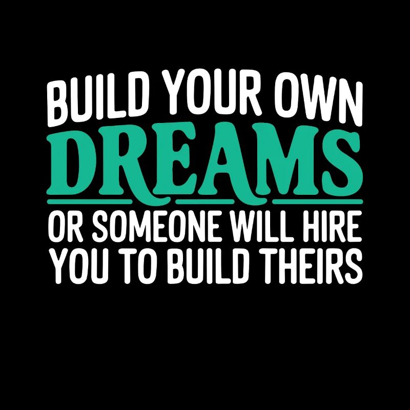 Bauen Sie Ihre eigenen Träume oder jemand wird Sie einstellen