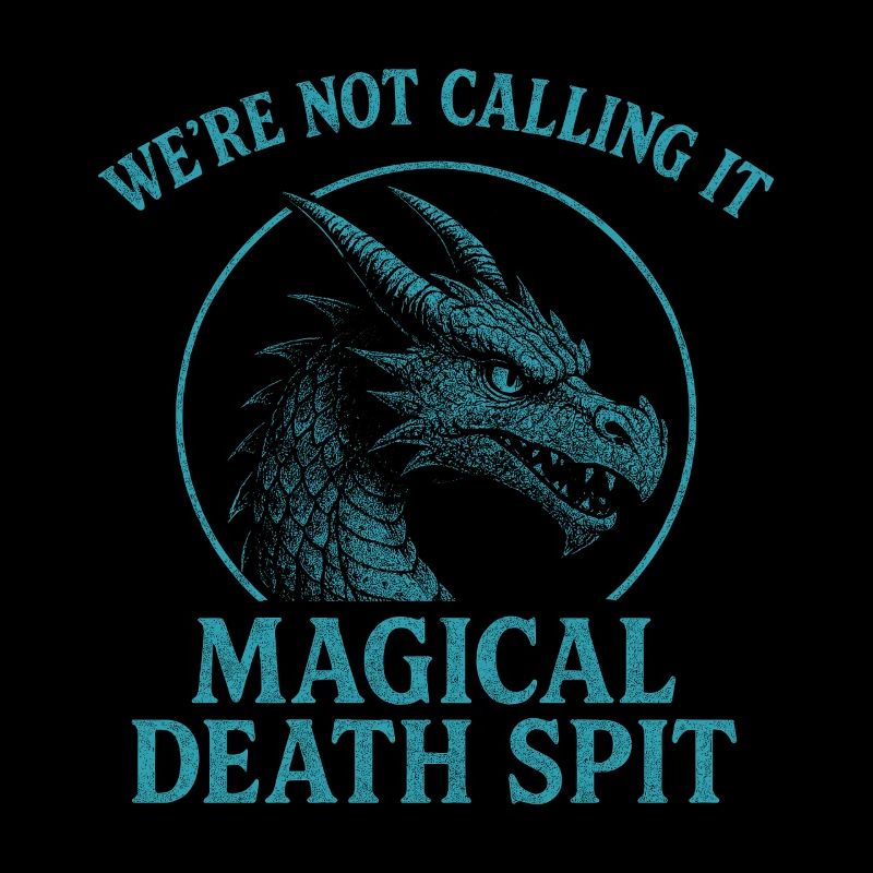 We're Not Calling It Magical Death Spit Dragon