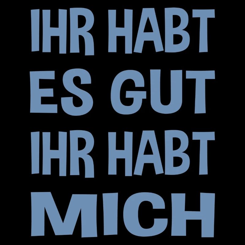 Du hast es gut du hast mich