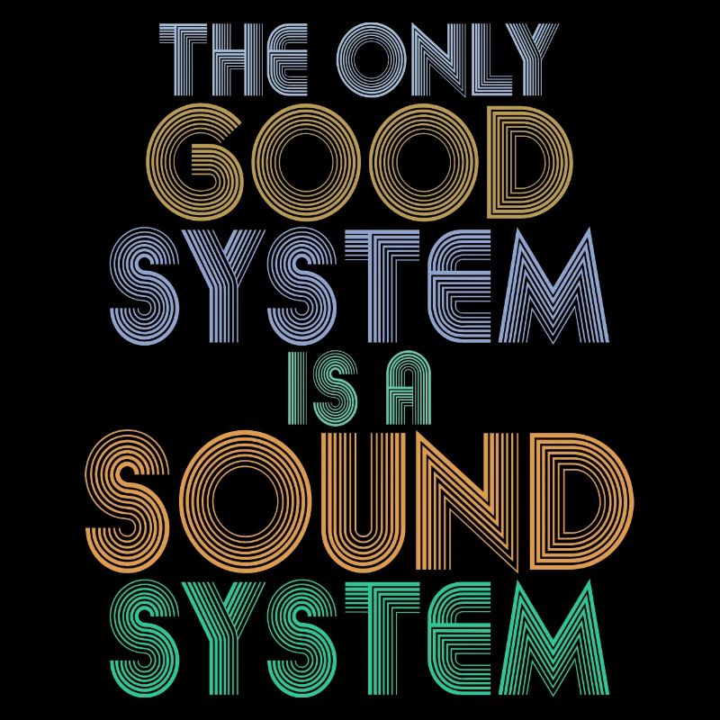 THE ONLY GOOD SYSTEM IS A SOUND SYSTEM DJ Techno