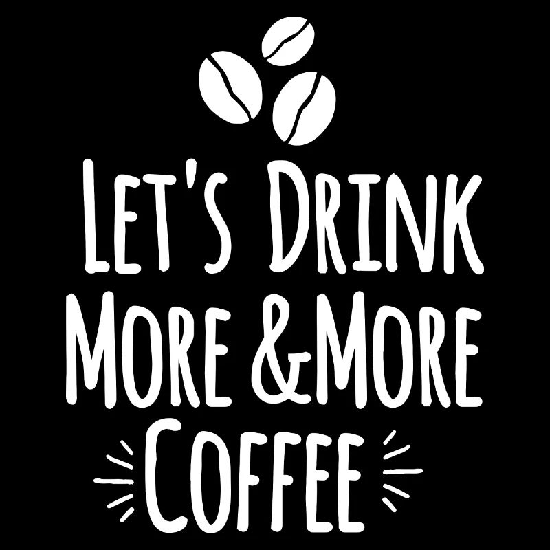 Let's drink more and more coffee