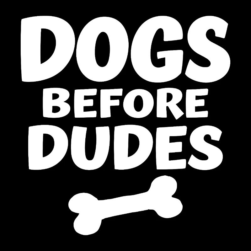 Dogs Before Dudes Dog Love Statement