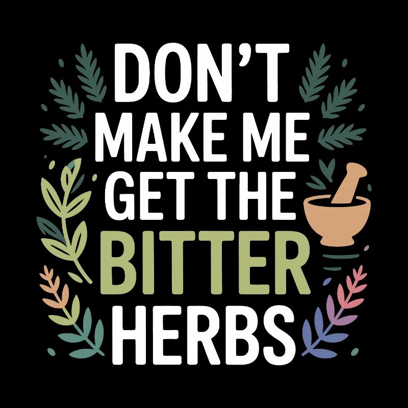 Herbalist Don't Make Me Get The Bitter Herbs Pro 